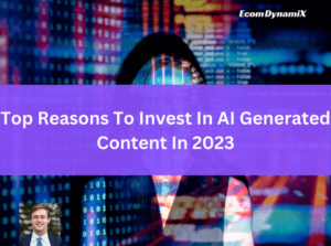 Top Reasons To Invest In AI Generated Content In 2023
