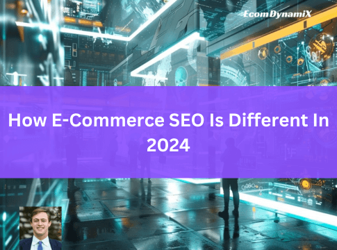 How E-Commerce SEO Is Different In 2024 - EcomDynamiX